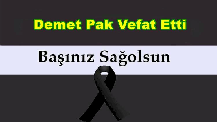 Demet Pak Vefat Etti