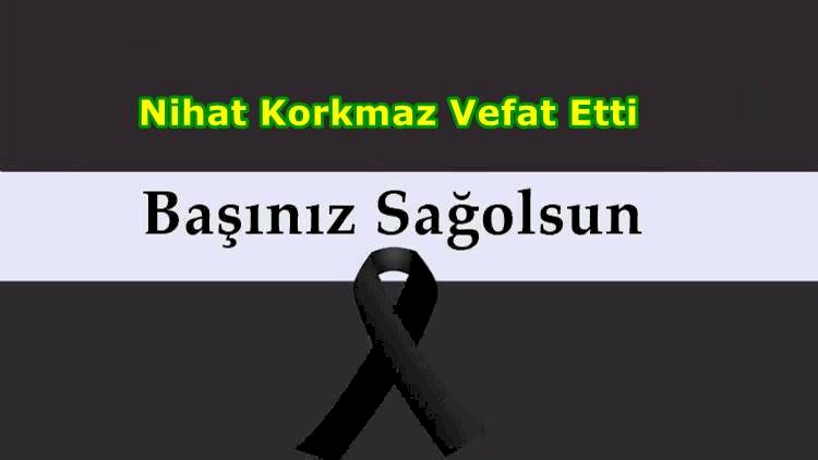 Nihat Korkmaz Vefat Etti