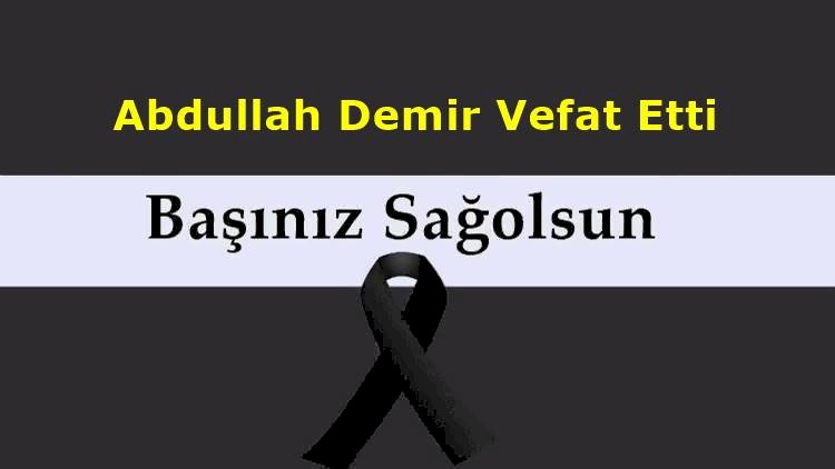 Abdullah Demir vefat etti