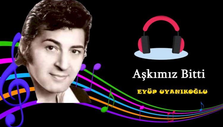 Eyüp Uyanıkoglu - Aşkımız bitti