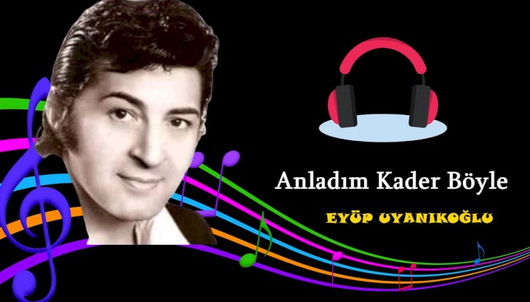 Eyüp Uyanıkoglu - Anladım kader böyle