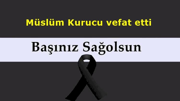 Müslüm Kurucu vefat etti