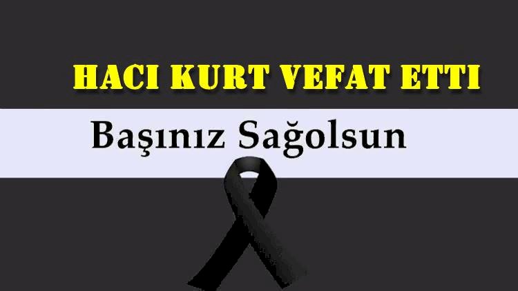 Hacı Kurt vefat etti