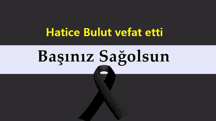 Hatice Bulut vefat etti