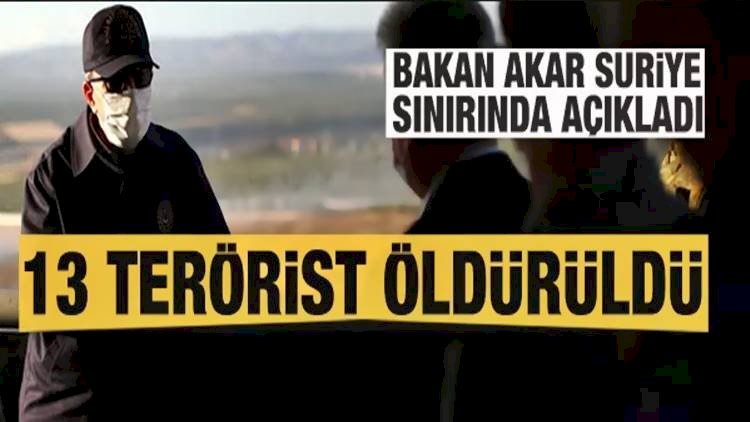 Milli Savunma Bakanı Akar; 13 Terörist öldürüldü