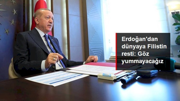 Cumhurbaşkanı Erdoğan'dan Dünyaya Filistin mesajı