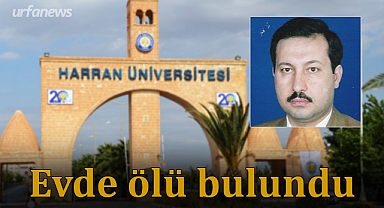 Şanlıurfa'da haber alınmayan öğretim üyesi evde ölü bulundu