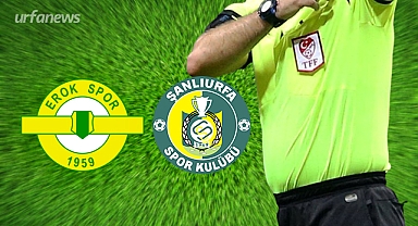 Erokspor - Şanlıurfaspor maçının hakemi belli oldu