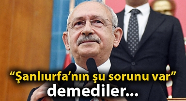 Kılıçdaroğlu, AK Parti Şanlıurfa vekillerini eleştirdi