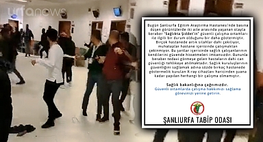 Şanlıurfa Tabip Odasından hastanedeki kavgaya tepki