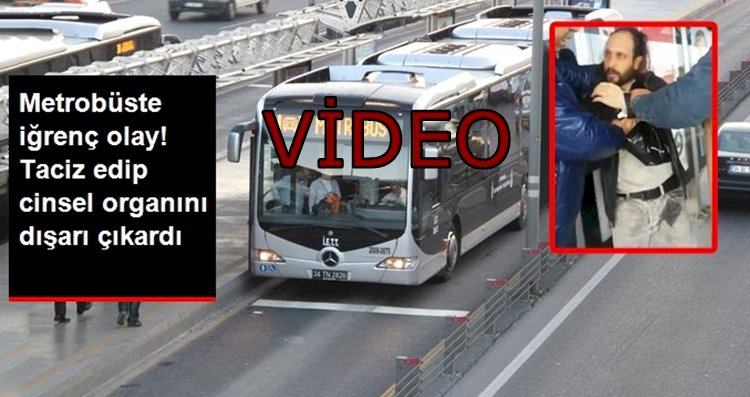 Metrobüste Taciz Ettiği Kadının Üzerine Boşaldı