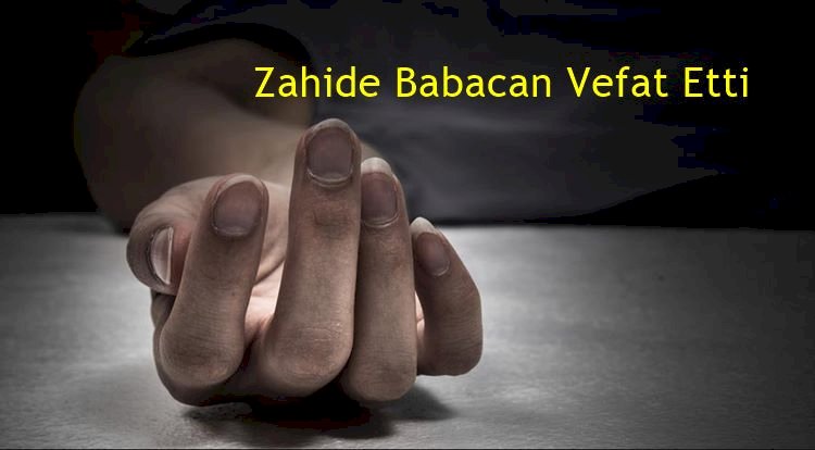 Zahide Babacan Vefat Etti