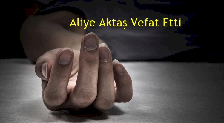 Aliye Aktaş Vefat Etti
