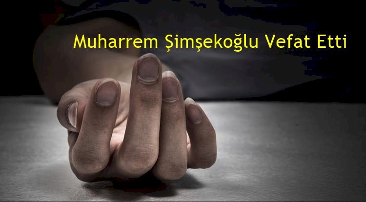 Muharrem Şimşekoğlu Vefat Etti