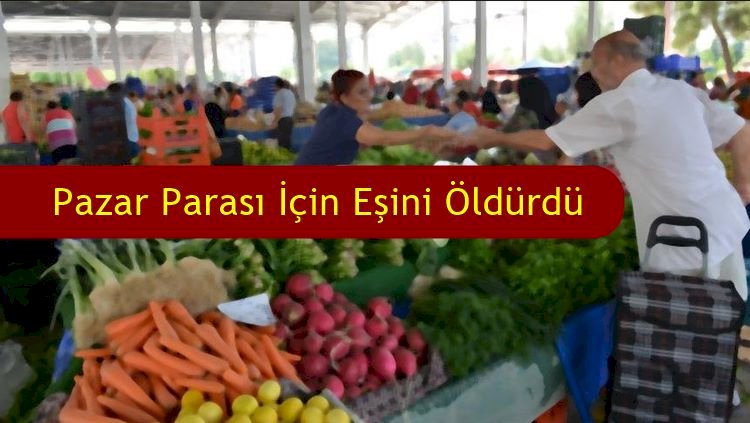 Pazar Parası İsteyen Eşi İle Tartışıp Öldürdü