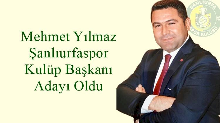 Mehmet Yılmaz Şanlıurfaspor'a Başkan Adayı Oldu