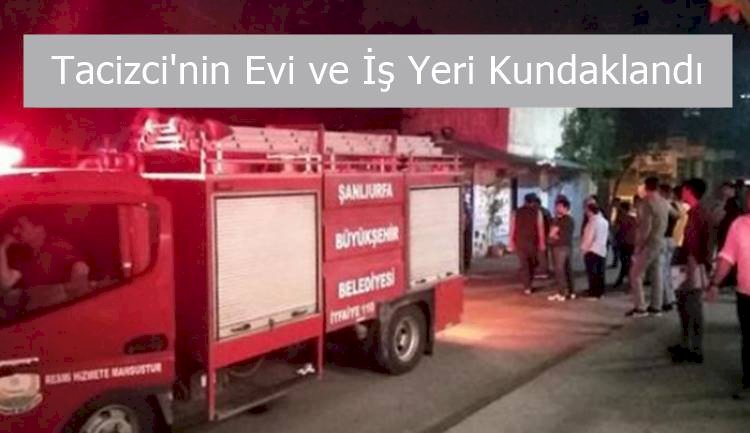 Şanlıurfa'da Liselerde Cinsel İstismarda Bulunanın Evi ve İşyeri Kundaklandı