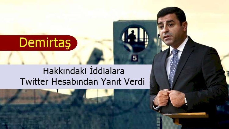 Demirtaş; Hakkındaki İddialara Twitter Hesabından Yanıt Verdi