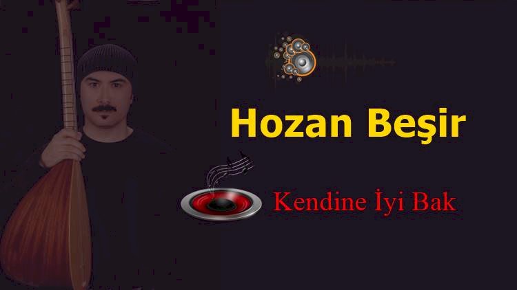 Hozan Beşir / Kendine İyi Bak Beni Düşünme / Şarkısı Dinle