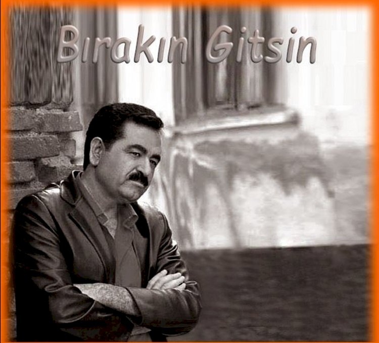 İbrahim Tatlıses/Bırakın Gitsin/Şarkısı Dinle