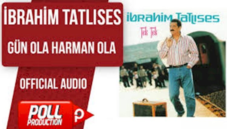 İbrahim Tatlıses/Gün Ola Harman Ola/Şarkısı Dinle