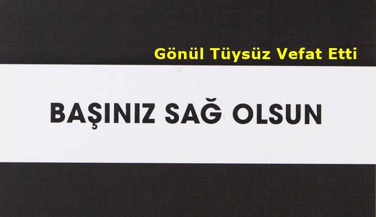Gönül Tüysüz Vefat Etti