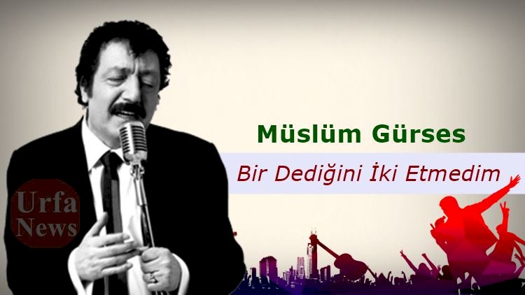 Müslüm Gürses / Bir Dediğini İki Etmedim / Şarkısı Dinle