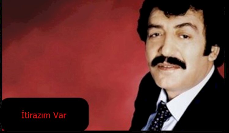 Müslüm Gürses/İtirazım Var/Şarkısı Dinle