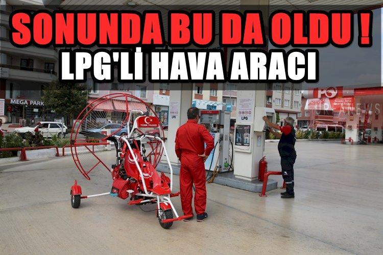 Sonunda Bu da Oldu ! LPG'li Hava Aracı Bursa Semalarında