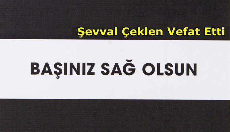 Şevval Çeklen Vefat Etti