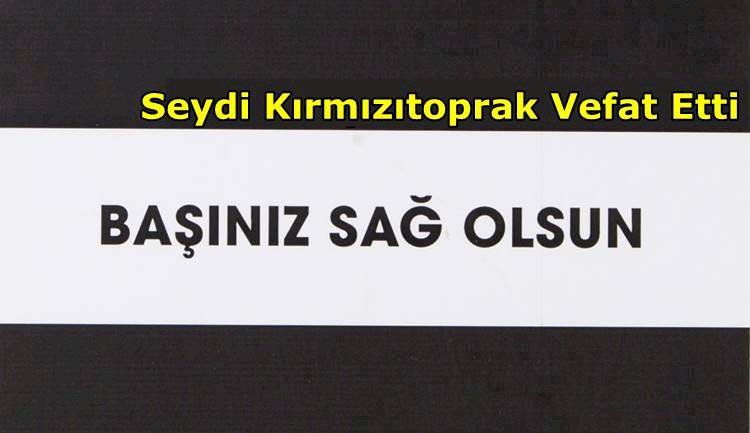 Seydi Kırmızıtoprak Vefat Etti