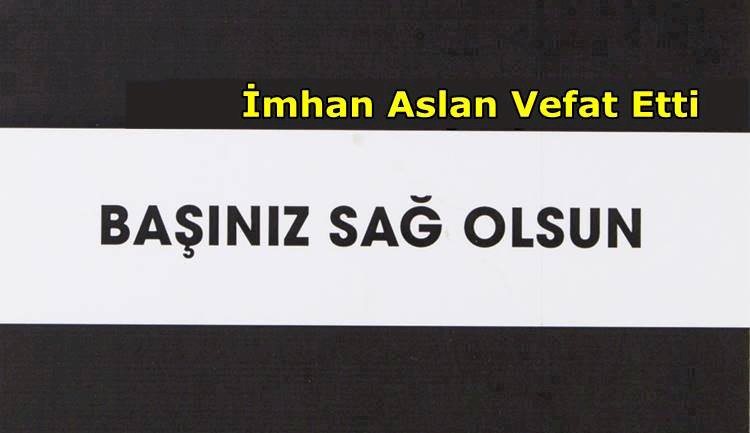 İmhan Aslan Vefat Etti