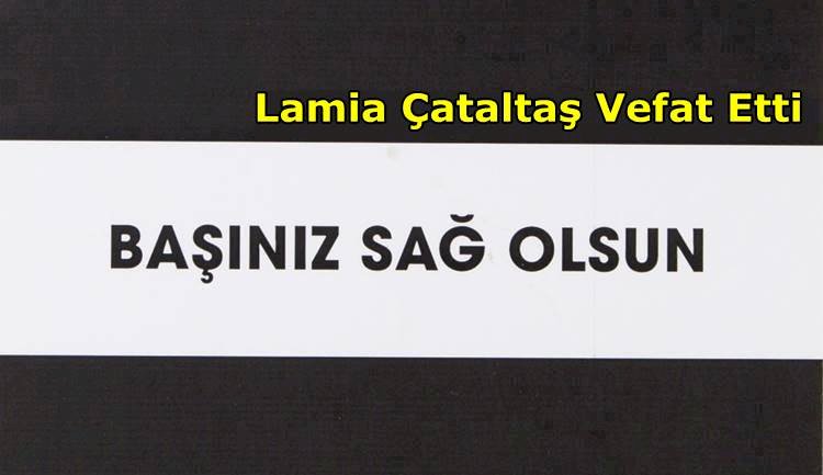 Lamia Çataltaş Vefat Etti