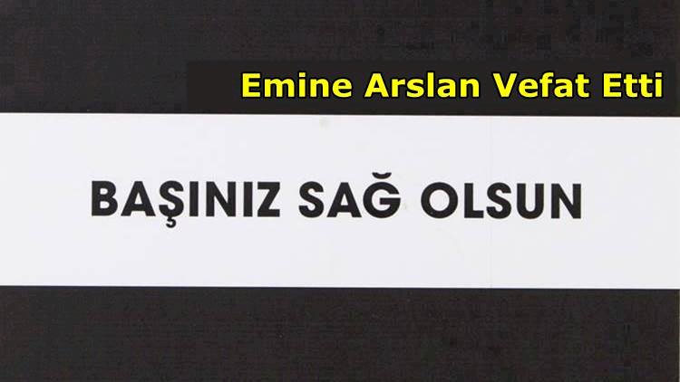 Emine Arslan Vefat Etti