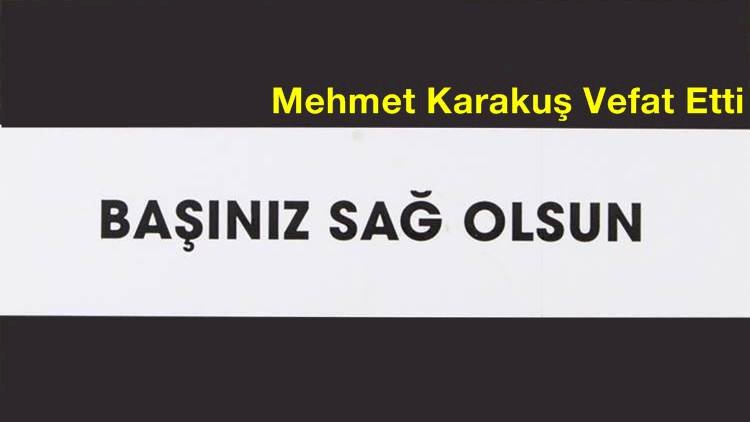 Mehmet Karakuş Vefat Etti