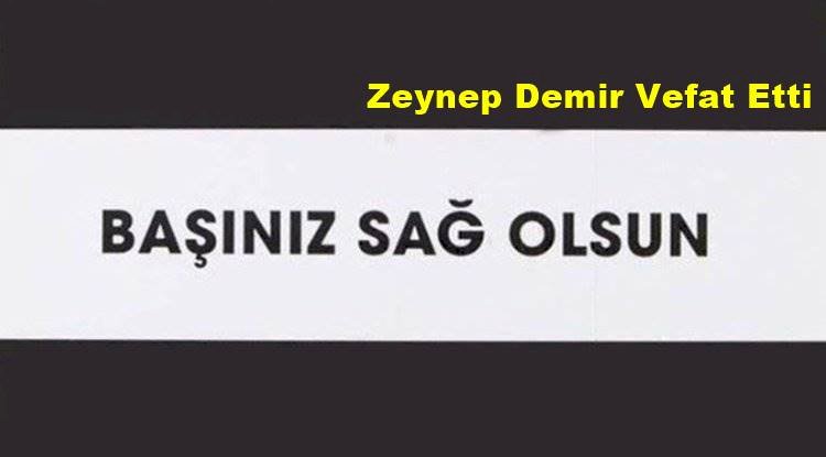 Zeynep Demir Vefat Etti