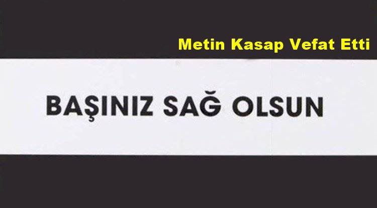 Metin Kasap Vefat Etti