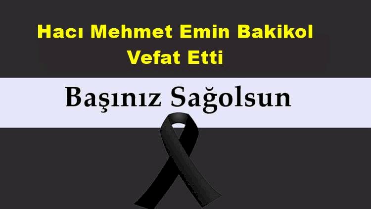 Hacı Mehmet Emin Bakikol Vefat Etti