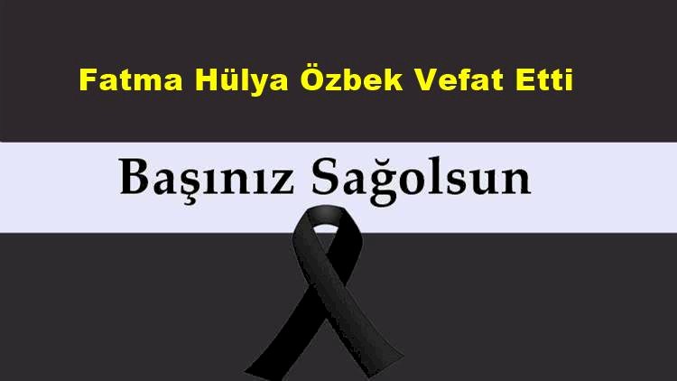 Fatma Hülya Özbek Vefat Etti
