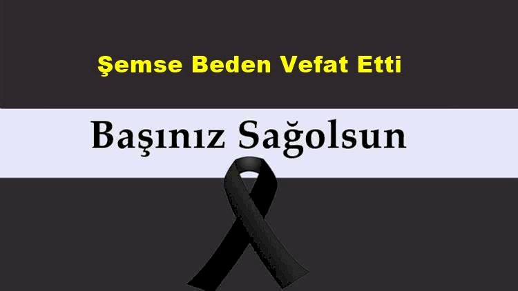 Şemse Beden Vefat Etti