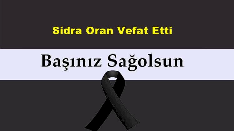 Sidra Oran vefat etti