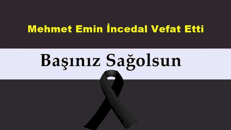 Mehmet Emin İncedal vefat etti