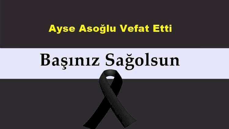 Ayşe Asoğlu vefat etti
