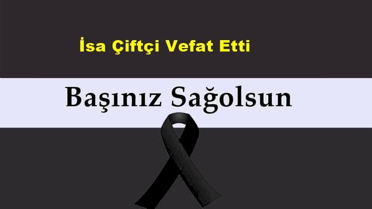 İsa Çiftçi vefat etti