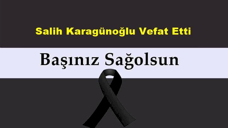 Salih Karagünoğlu Vefat Etti