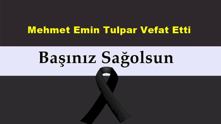 Mehmet Emin Tulpar Vefat Etti