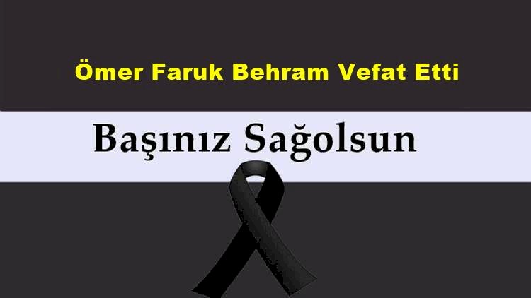 Ömer Faruk Behram Vefat Etti