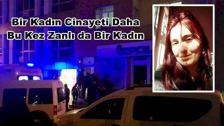 Bir Kadın Cinayeti Daha Bu Defa Saldırgan da Bir kadın