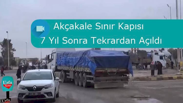 Akçakale Gümrük Kapısı 7 Yıl Aranın Ardından Tekrar Açıldı