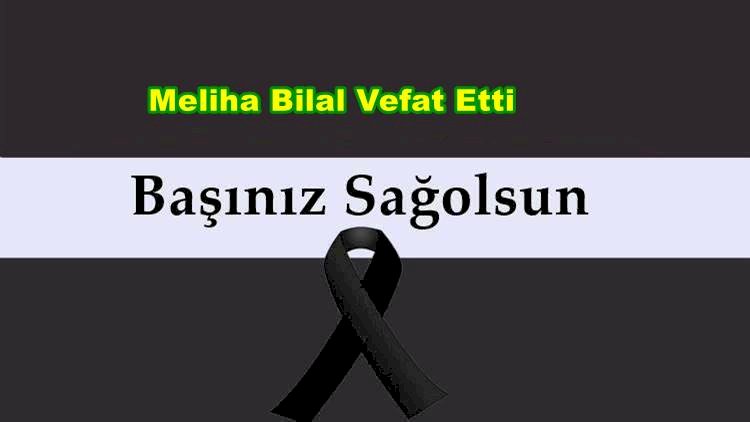 Meliha Bilal Vefat Etti